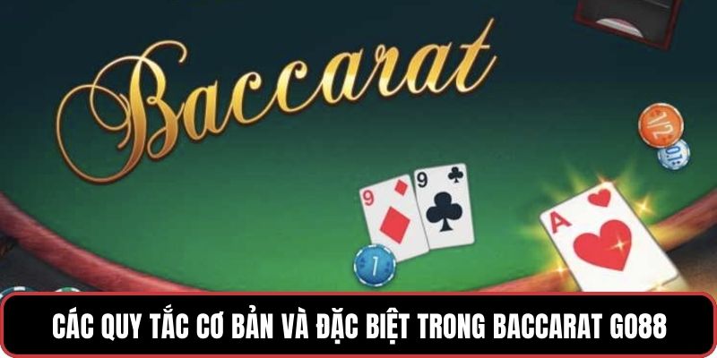 Các quy tắc cơ bản và đặc biệt trong Baccarat GO88
