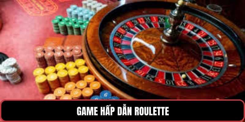Game hấp dẫn Roulette