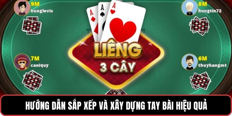 Hướng dẫn sắp xếp và xây dựng tay bài hiệu quả