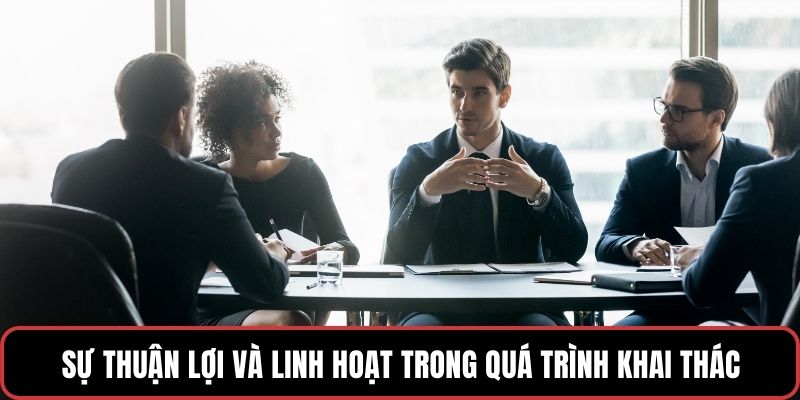 Sự thuận lợi và linh hoạt trong quá trình khai thác hệ thống